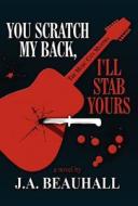 You Scratch My Back, I'll Stab Yours di J a Beauhall edito da America Star Books