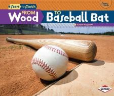 From Wood to Baseball Bat di Robin Nelson edito da LERNER CLASSROOM