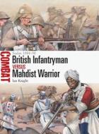 British Infantryman Vs Mahdist Warrior: Sudan 1884-98 di Ian Knight edito da OSPREY PUB INC