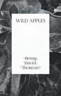 Wild Apples di Henry David Thoreau edito da LIGHTNING SOURCE INC