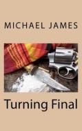 Turning Final di Michael James edito da Createspace