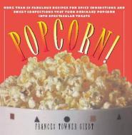 Popcorn!: 60 Irresistible Recipes for Everyone's Favorite Snack di Frances Giedt edito da SIMON & SCHUSTER