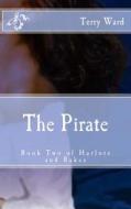 The Pirate: Book Two of Harlots and Rakes di Terry Ward edito da Createspace