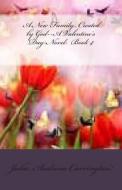 A New Family Created by God--A Valentine's Day Novel: Book 4 di Julia Audrina Carrington edito da Createspace