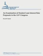 An Examination of Student Loan Interest Rate Proposals in the 113th Congress di David P. Smole edito da Createspace