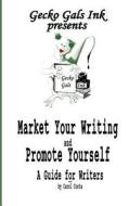 Market Your Writing and Promote Yourself: A Guide for Writers di Carol Costa edito da Createspace