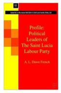 Political Leaders of the Saint Lucia Labour Party di A. L. Dawn French edito da Createspace