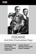 Cocaine and Other Provincetown Plays di Pendleton King, Susan Glaspell, Eugene O'Neill edito da Createspace