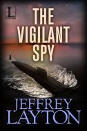 The Vigilant Spy di Jeffrey Layton edito da KENSINGTON PUB CORP