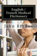 English / French Medical Dictionary di John C. Rigdon edito da Createspace