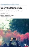 Guerilla Democracy: Digital-Activist Leadership for the 21st Century di Peter Bloom, Owain Smolovic Jones edito da BRISTOL UNIV PR
