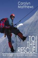 To the Rescue!: True Stories of Tragedy and Survival di Carolyn Matthews edito da DUNDURN PR LTD