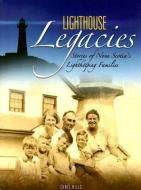 Lighthouse Legacies: Stories of Nova Scotia's Lightkeeping Families di Chris Mills edito da NIMBUS PUB