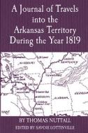 A Journal Of Travels Into The Arkansas Territory During The Year 1819 di Thomas Nuttall edito da University Of Arkansas Press