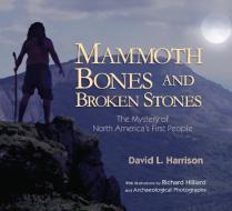 Mammoth Bones and Broken Stones: The Mystery of North America's First People di David L. Harrison edito da BOYDS MILLS PR