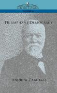Triumphant Democracy di Andrew Carnegie edito da Cosimo Classics