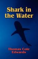 Shark In The Water di #Edwards,  Thomas Cole edito da Booklocker Inc.,us