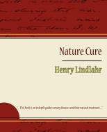 Nature Cure - Henry Lindlahr di Lindlahr Henry Lindlahr, Henry Lindlahr edito da Book Jungle