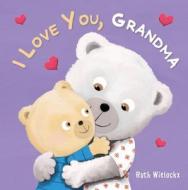 I Love You, Grandma di Ruth Wielockx edito da Clavis Publishing