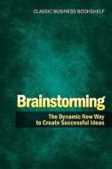 Brainstorming - The Dynamic New Way To Create Successful Ideas di Charles H Clark edito da Kathode Ray Enterprises, Llc