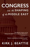 Congress And The Shaping Of The Middle East di Kirk Beattie edito da Seven Stories Press