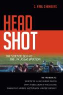 Head Shot: The Science Behind the JFK Assassination di G. Paul Chambers edito da PROMETHEUS BOOKS