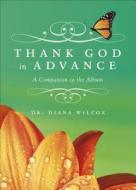 Thank God in Advance: A Companion to the Album di Diana Wilcox edito da Tate Publishing & Enterprises