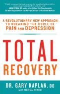 Total Recovery: Breaking the Cycle of Chronic Pain and Depression di Gary Kaplan, Donna Beech edito da RODALE PR