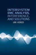 Intersystem EMC Analysis, Interference, and Solutions di Uri Vered edito da Artech House Publishers