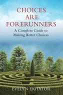 CHOICES ARE FORERUNNERS: A COMPLETE GUID di EVELYN EKHATOR edito da LIGHTNING SOURCE UK LTD