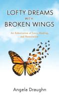 Lofty Dreams With Broken Wings di Draughn Angela Draughn edito da Xulon Press