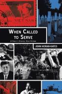 When Called to Serve: A Family's Struggle over Vietnam di John Horan-Kates edito da XLIBRIS US