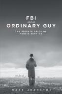 FBI & an Ordinary Guy - The Private Price of Public Service di Mark Johnston edito da Page Publishing, Inc.