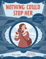 Nothing Could Stop Her: The Courageous Life of Ruth Gruber di Rona Arato edito da KAR BEN PUB