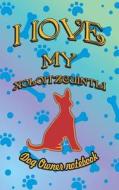 I Love My Xoloitzcuintli - Dog Owner Notebook: Doggy Style Designed Pages for Dog Owner to Note Training Log and Daily A di Crazy Dog Lover edito da LIGHTNING SOURCE INC