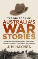 The Big Book of Australia's War Stories: A Collection of Stories of Australia's Iconic Battles and Campaigns from the Bo di Jim Haynes edito da ALLEN & UNWIN