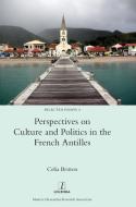Perspectives on Culture and Politics in the French Antilles di Celia Britton edito da Legenda
