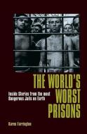 The World's Worst Prisons: Inside Stories from the Most Dangerous Jails on Earth di Karen Farrington edito da ARCTURUS PUB