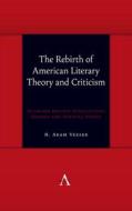 The Rebirth of American Literary Theory and Criticism: Scholars Discuss Intellectual Origins and Turning Points di H. Aram Veeser edito da ANTHEM PR
