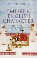 Empire and the English Character di Kathryn Tidrick edito da I. B. Tauris & Company