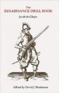 The Renaissance Drill Book di Jacob De Gheyn, David J. Blackmore edito da Greenhill Books