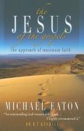 The Jesus Of The Gospels di Michael Eaton edito da Freedom Publishing