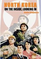 North Korea: On the Inside, Looking In di Dualta Roughneen edito da BENNION KEARNY LTD