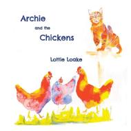 Archie and the Chickens di Lottie Loake edito da Blue Falcon Publishing