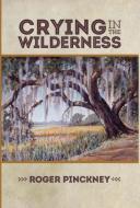 Crying in the Wilderness di Roger Pinckney edito da River's Edge Media, LLC