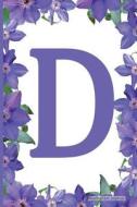 Monogram Journal - Initial D (Purple Flower): 6" X 9," Monogram Initial Lined Journal, Durable Cover,150 Pages for Writing, Notes (Journal, Notebook) di Monogram Journal, Blank Lined Journal edito da Createspace Independent Publishing Platform