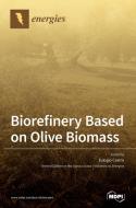 Biorefinery Based on Olive Biomass di EULOGIO CASTRO edito da MDPI AG