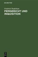 Femgericht und Inquisition di Friedrich Thudichum edito da De Gruyter