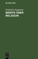 Briefe über Religion di Friedrich Naumann edito da De Gruyter
