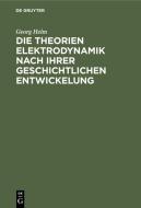 Die Theorien Elektrodynamik nach ihrer geschichtlichen Entwickelung di Georg Helm edito da De Gruyter